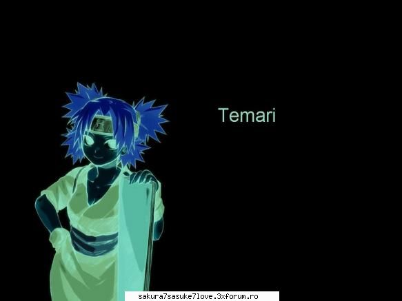 temari- este cel mai mare copil al lui 4 kazekage şi este sora mai mare a lui kakuro şi a